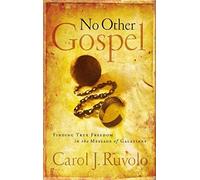 No Other Gospel: Finding True Freedom In The Message Of Galatians