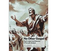 No Other Gospel: Paul’s Letters and Hebrews - A Thematic Analysis