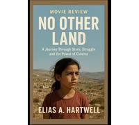 No Other Land: Movie Review: “A Journey Through Story, Struggle, and the Power of Cinema”