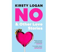 No & Other Love Stories: A deliciously dark collection of love stories to sink your teeth into, from the prizewinning author of NOW SHE IS WITCH