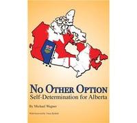 No Other Option SelfDetermination for Alberta - Michael Wagner - Domino Effect Publishing - Livre en Anglais Michael WagnerMichael Wagner (Auteur)