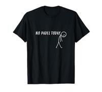 No Padel Today Joueurs excités Amateurs de Sport tristes T-Shirt