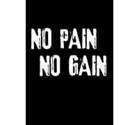 No Pain No Gain: Carnet de Training | Planifiez vos Entraînements & Mesurez votre Progression | 17,78 x 25,4 cm, 165 pages