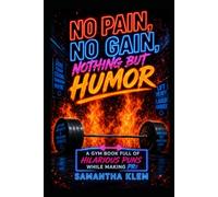 No Pain, No Gain, Nothing but Humor: A Gym Book Full of Hilarious Puns while making PRs