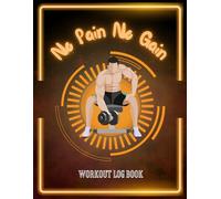 No Pain No Gain Workout Log Book: Daily Fitness Tracker: Gym Training Diary for Strength Record Keeping, Exercise Sets & Reps Planner for Athletes