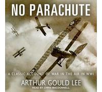 No Parachute: A Classic Account of War in the Air in Wwi