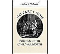 No Party Now: Politics In The Civil War North