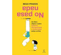 No pasa nada: Un libro atípico sobre autismo, discapacidad y maternidad patas arriba