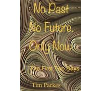 No past. No future. Only now.: The first two days