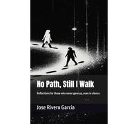 No Path, Still I Walk: Reflections for those who never gave up, even in silence