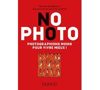 No Photo - Photographions moins pour vivre mieux !: Photographions moins pour vivre mieux !