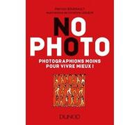 No Photo - Photographions moins pour vivre mieux !: Photographions moins pour vivre mieux !