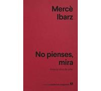 No pienses, mira/ Don't think, Look