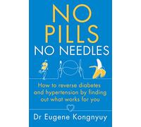 No Pills, No Needles: How to reverse diabetes and hypertension by finding out what works for you
