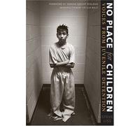 No Place For Children : Voices From Juvenile Detention Bill And Alice Wright Photography Series