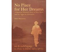 No Place for Her Dreams: A Japanese Woman's Story of War, Work, and the Fight for Education