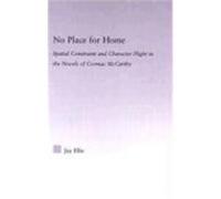 No Place for Home: Spatial Constraint and Character Flight in the Novels of Cormac McCarthy Ellis, Jay (Auteur)