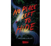 No Place Left to Hide Intensiver Thriller voller Spannung, Drama und schockierender Twists - Megan Lally - Carlsen - ebook (ePub) - Livre
