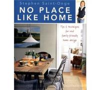 No Place Like Home Tips amp Techniques for Real FamilyFriendly Home Design by Stephen Saint Onge Saint-Onge, Stephen (Auteur)