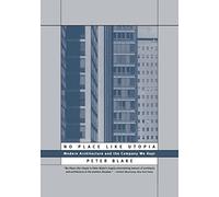 No Place Like Utopia: Modern Architecture and the Company We Kept