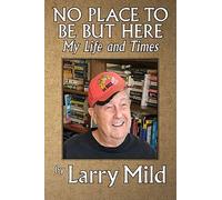 No Place To Be But Here: My Life And Times
