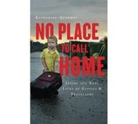 No Place To Call Home: Inside The Real Lives Of Gypsies And Travellers Quarmby, Katharine (Auteur)