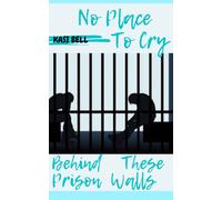 No Place To Cry Behind These Prison Walls