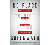No Place to Hide: Edward Snowden, the NSA, and the U.S. Surveillance State