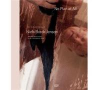 No Plan At All Edited by Niels Borch Jensen , Edited by Susan Tallman , Contributions by Georg Baselitz , Contributions by Inaki Bonillas , Contributions by Tacita Dean , Contributions by Olafur Elias