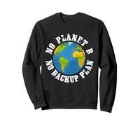 No Planet B No Backup Plan Earth Day Étudiants Enseignants Sweatshirt