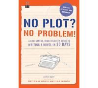 No Plot? No Problem!: A Low-stress, High-velocity Guide to Writing a Novel in 30 Days