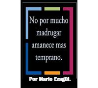 NO POR MUCHO MADRUGAR AMANECE MAS TEMPRANO.