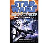 No Prisoners, Star Wars: the Clone Wars Karen Traviss (Auteur)
