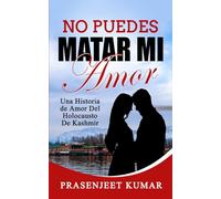 No Puedes Matar Mi Amor: Una Historia de Amor Del Holocausto de Kashmir