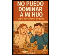No puedo dominar a mi hijo: Vuelve a disfrutar de ser padre