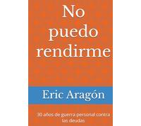 No puedo rendirme: 30 años de guerra personal contra las deudas