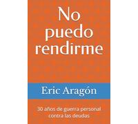 No puedo rendirme: 30 años de guerra personal contra las deudas