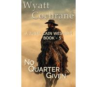 No Quarter Given: A Jubal Cain Classic Western