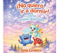 ¡No quiero ir a dormir!: y otros cuentos divertidos