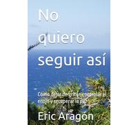No quiero seguir así: Cómo dejar de gritar, controlar el enojo y recuperar la paz