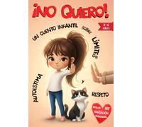 ¡NO QUIERO! Un Cuento infantil sobre Límites, Autoestima y Respeto, para niños de 3 a 6 años: Aprende a gestionar emociones, ganar confianza y usar tu ... MAYÚSCULA. Incluye Kit Educación Emocional