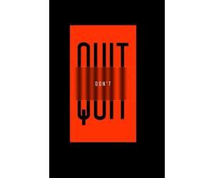 NO QUIT: Don’t Stop. Don’t Doubt. Don’t Quit. A Powerful Motivation & Discipline Notebook