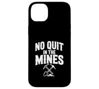 No Quit in The Mines Prospection Pickax Miner Coque pour iPhone 14 Plus