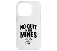 No Quit in The Mines Prospection Pickax Miner Coque pour iPhone 14 Pro