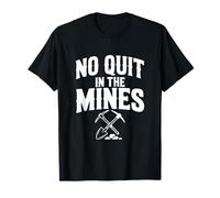 No Quit in The Mines Prospection Pickax Miner T-Shirt