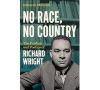 No Race, No Country: The Politics and Poetics of Richard Wright