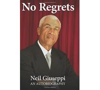 No Regrets: Neil Giuseppi An Autobiography