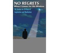 No Regrets When I Listen For His Wisdom