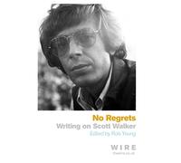 Rob Young – No Regrets: Writings on Scott Walker – Broché