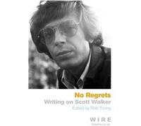 Rob Young – No Regrets: Writings on Scott Walker – Broché